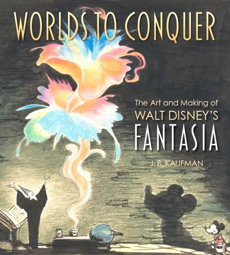 Worlds to Conquer: The Art and Making of Walt Disney's Fantasia